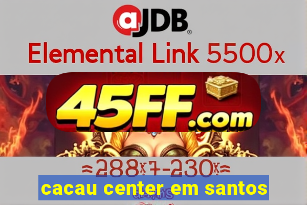 cacau center em santos